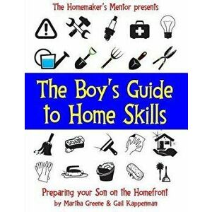 The Boy's Guide to Home Skills: Preparing Your Son on the Homefront, Paperback - Gail Kappenman imagine