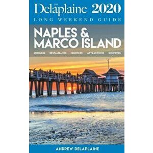 Naples & Marco Island - The Delaplaine 2020 Long Weekend Guide, Paperback - Andrew Delaplaine imagine