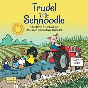 Trudel the Schnoodle: A Children's Book about Obsessive Compulsive Disorder, Paperback - Jane C. Buseck imagine
