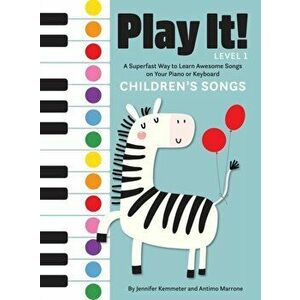 Play It! Children's Songs: A Superfast Way to Learn Awesome Songs on Your Piano or Keyboard, Hardcover - Jennifer Kemmeter imagine
