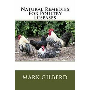 Natural Remedies For Poultry Diseases, Paperback - Mark Gilberd imagine