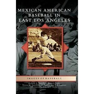 Mexican American Baseball in East Los Angeles, Hardcover - Richard A. Santillan imagine