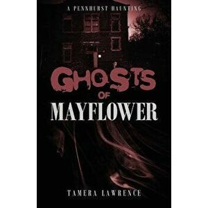 Ghosts of Mayflower: A Pennhurst Haunting, Paperback - Tamera Lawrence imagine