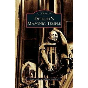 Detroit's Masonic Temple, Hardcover - Alex Lundberg imagine