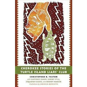 Cherokee Stories of the Turtle Island Liars' Club, Paperback - Christopher B. Teuton imagine