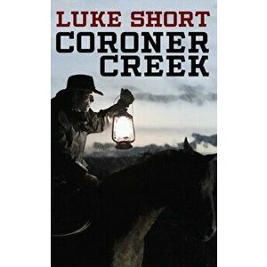 Coroner Creek, Paperback - Luke Short imagine