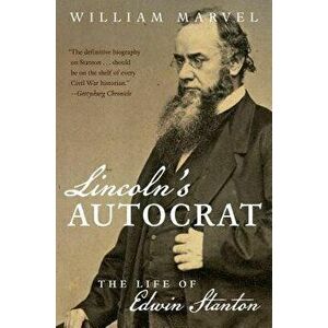Lincoln's Autocrat: The Life of Edwin Stanton, Paperback - William Marvel imagine