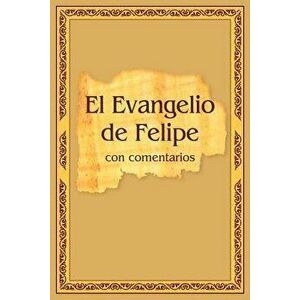 El Evangelio de Felipe con comentarios, Paperback - Vladimir Antonov imagine