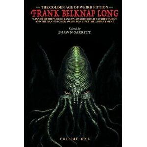The Golden Age of Weird Fiction: Frank Belknap Long (Vol. 1), Paperback - Frank Belknap Long imagine