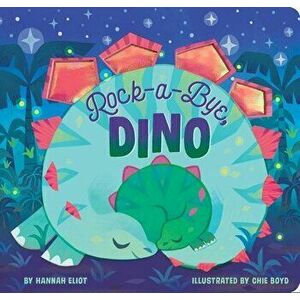 Rock-A-Bye, Dino, Hardcover - Hannah Eliot imagine