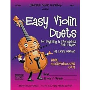 Easy Violin Duets: for Beginning and Intermediate Violin Players, Paperback - Larry E. Newman imagine