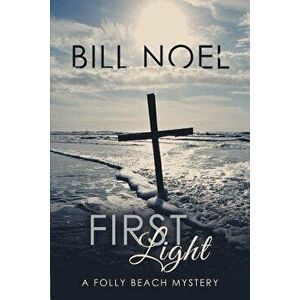 First Light: A Folly Beach Mystery, Paperback - Bill Noel imagine