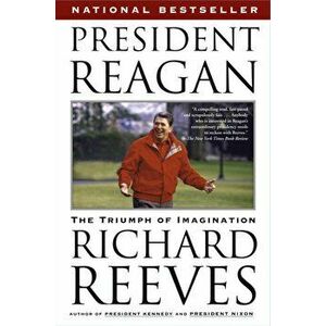 President Reagan: The Triumph of Imagination, Paperback - Richard Reeves imagine
