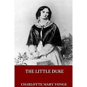 The Little Duke, Paperback - Charlotte Mary Yonge imagine