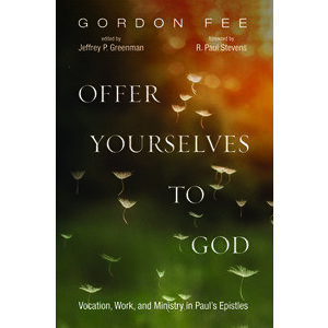 Offer Yourselves to God: Vocation, Work, and Ministry in Paul's Epistles, Paperback - Gordon D. Fee imagine