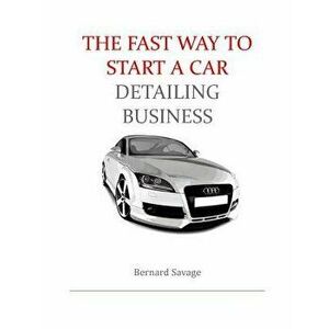 The Fast Way to start a Car Detailing Business: Learn the most effective way too easily and quickly start a car detailing business in the next 7 days! imagine