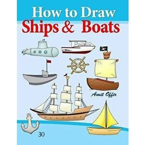 How to Draw Ships and Boats: Drawing Books for Beginners, Paperback - Amit Offir imagine