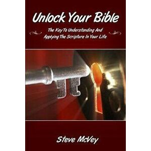 Unlock Your Bible: The Key to Understanding and Applying the Scriptures in Your, Paperback - Steve McVey imagine