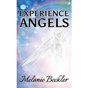 Experience Angels, Paperback - Melanie Beckler imagine