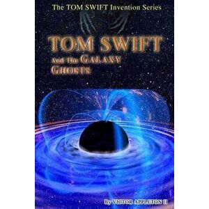 Tom Swift and the Galaxy Ghosts, Paperback - Thomas Hudson imagine