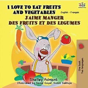 I Love to Eat Fruits and Vegetables J'aime manger des fruits et des legumes: English French Bilingual Book, Paperback - Shelley Admont imagine