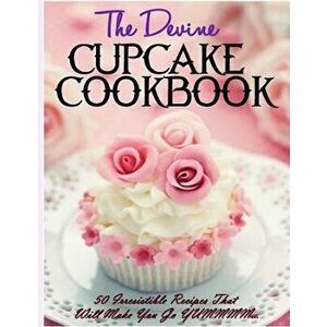 The Devine Cupcake Cookbook: 50 Irresistible Recipes That Will Make You Go YUMMMM..., Paperback - Donna K. Stevens imagine