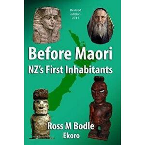 Before Maori - NZ's First Inhabitants, Paperback - Ross M. Bodle imagine