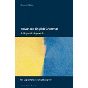 Advanced English Grammar: A Linguistic Approach, Paperback - Ilse Depraetere imagine