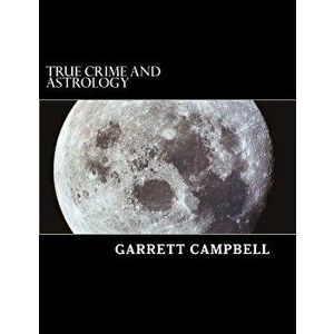 True Crime and Astrology, Paperback - Garrett Campbell imagine