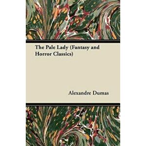 The Pale Lady (Fantasy and Horror Classics), Paperback - Alexandre Dumas imagine