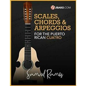 Scales, Chords & Arpeggios for the Puerto Rican Cuatro: Samuel Ramos, Paperback - Samuel Ramos imagine