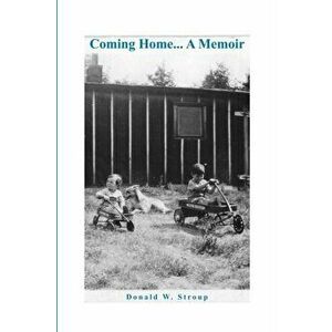 Coming Home... A Memoir, Paperback - Donald W. Stroup imagine
