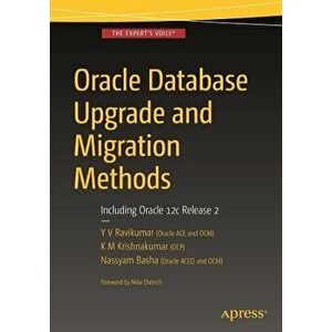 Oracle Database Upgrade and Migration Methods: Including Oracle 12c Release 2, Paperback - Y. V. Ravikumar imagine
