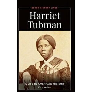 Harriet Tubman: A Life in American History, Hardcover - Kerry Walters imagine