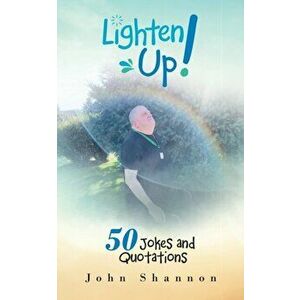 Lighten Up!: 50 Jokes and Quotations, Paperback - John Shannon imagine