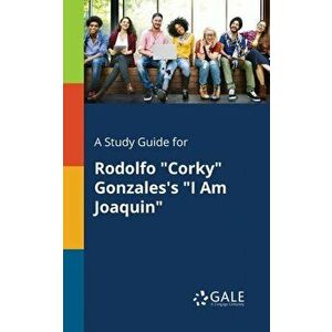 A Study Guide for Rodolfo "corky" Gonzales's "i Am Joaquin", Paperback - Cengage Learning Gale imagine