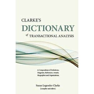 Clarke's Dictionary of Transactional Analysis: A Compendium of Definitions, Diagrams, References, Awards, Biographies and Organizations, Paperback - S imagine
