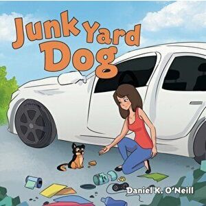 Junk Yard Dog, Paperback - Daniel K. O'Neill imagine