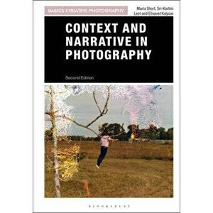 Context and Narrative in Photography, Paperback - Maria Short imagine