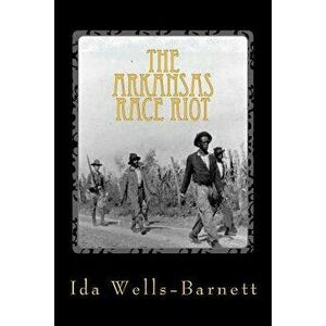 The Arkansas Race Riot, Paperback - Ida B. Wells-Barnett imagine