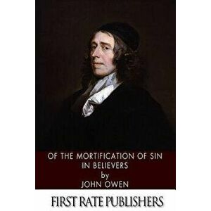Of the Mortification of Sin in Believers, Paperback - John Owen imagine