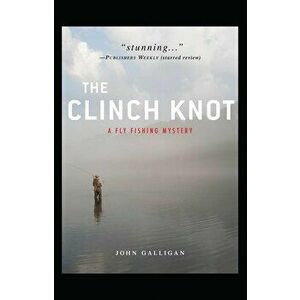 The Clinch Knot, Paperback - John Galligan imagine