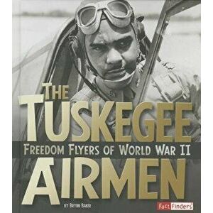 The Tuskegee Airmen: Freedom Flyers of World War II, Hardcover - Brynn Nicole Baker imagine