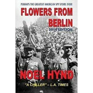Flowers From Berlin, Paperback - Noel Hynd imagine