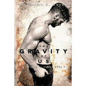 The Gravity of Us, Paperback - Brittainy C. Cherry imagine