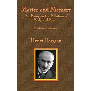 Matter and Memory: An Essay on the Relation of Body and Spirit, Hardcover - Henri-Louis Bergson imagine
