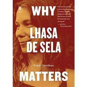 Why Lhasa de Sela Matters, Paperback - Fred Goodman imagine