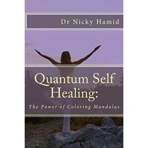 Quantum Self Healing: The Power of Coloring Mandalas, Paperback - Nicky Hamid imagine