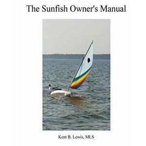 Sunfish Owners Manual: Buy, Sail, Maintain, Repair and Sell your Sunfish, Paperback - Audrey Carol Lewis imagine