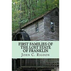 First Families of the Lost State of Franklin, Paperback - John C. Rigdon imagine